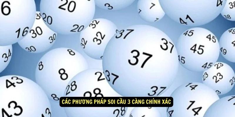 3 Càng Là Gì? Kinh Nghiệm Chọn Số Đẹp Cho Ngày Hôm Nay 6 Các phương pháp soi cầu 3 càng chính xác