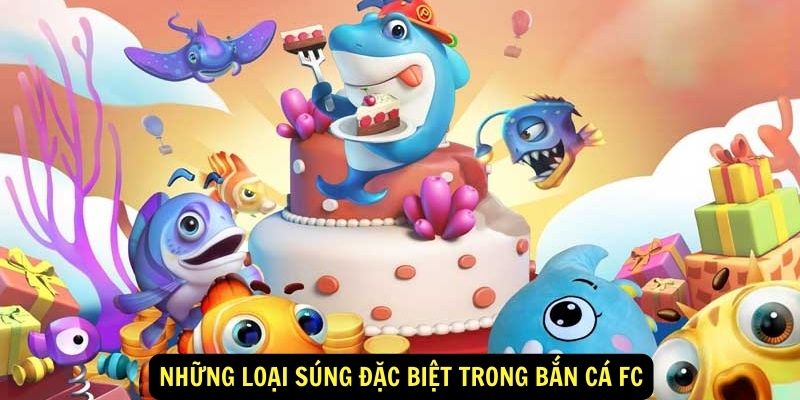 Bắn Cá FC - Top Game Săn Cá Thịnh Hành Không Nên Bỏ Lỡ! 6 Những loại súng đặc biệt trong Bắn cá FC