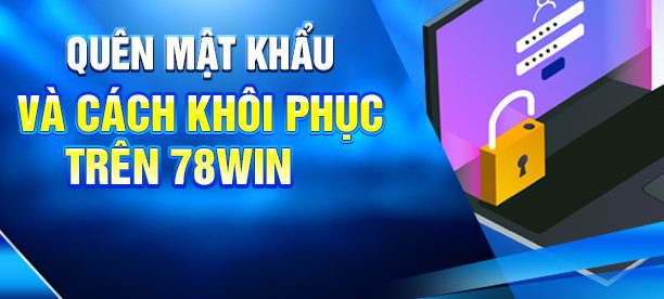 Hướng Dẫn Cách Đăng Nhập 78WIN Đầy Đủ Và Chi Tiết Nhất 5 Quên mật khẩu và cách khôi phục trên 78win