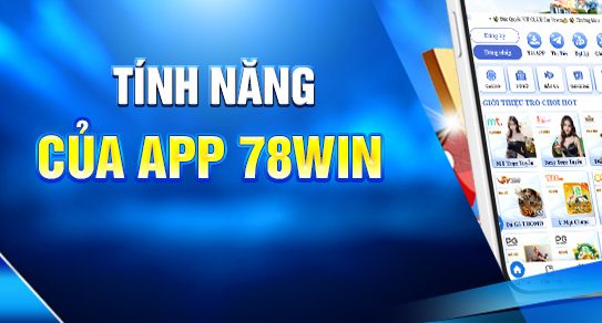 Tính năng của app 78win