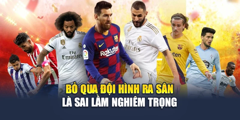 Soi Kèo La Liga Hấp Dẫn Từng Vòng Đấu Cùng Nhà Cái 78WIN 6 Bỏ qua đội hình ra sân là sai lầm nghiêm trọng