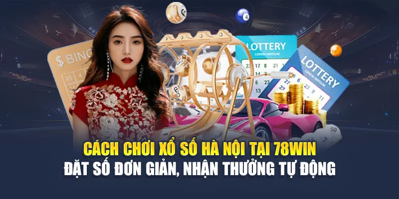 Xổ Số Hà Nội Cập Nhật Kết Quả Chuẩn Giờ Vàng Tại 78WIN 5 Cách chơi xổ số Hà Nội tại 78WIN – Đặt số đơn giản, nhận thưởng tự động