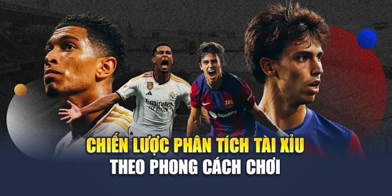 Soi Kèo La Liga Hấp Dẫn Từng Vòng Đấu Cùng Nhà Cái 78WIN 5 Chiến lược phân tích tài xỉu theo phong cách chơi