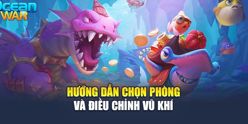 Tp Bắn Cá Chạm Đỉnh Cảm Xúc Tại Đấu Trường Nhà Cái 78WIN 5 Hướng dẫn chọn phòng và điều chỉnh vũ khí