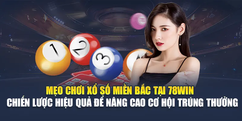 Xổ Số Miền Bắc 78WIN Mở Thưởng Hàng Ngày, Thống Kê Chuẩn 6 Mẹo chơi xổ số miền Bắc tại 78WIN – Chiến lược hiệu quả để nâng cao cơ hội trúng thưởng
