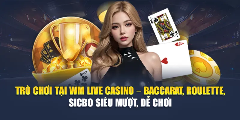 WM Live Casino Đa Dạng Trò Chơi, Tốc Độ Mượt Mà Tại 78WIN 5 Trò chơi tại WM Live Casino – Baccarat, Roulette, Sicbo siêu mượt, dễ chơi